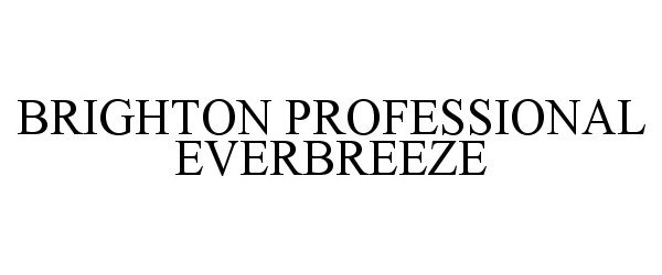 Trademark Logo BRIGHTON PROFESSIONAL EVERBREEZE