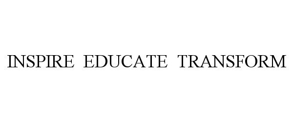  INSPIRE EDUCATE TRANSFORM