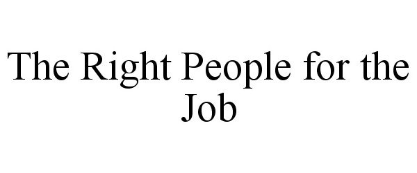  THE RIGHT PEOPLE FOR THE JOB