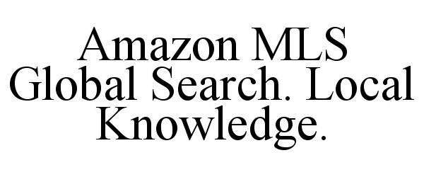 Trademark Logo AMAZON MLS GLOBAL SEARCH. LOCAL KNOWLEDGE.