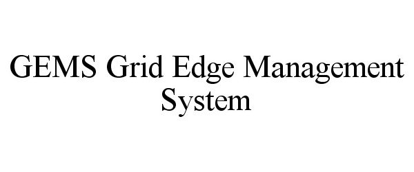 Trademark Logo GEMS GRID EDGE MANAGEMENT SYSTEM