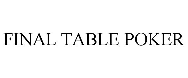 Trademark Logo FINAL TABLE POKER