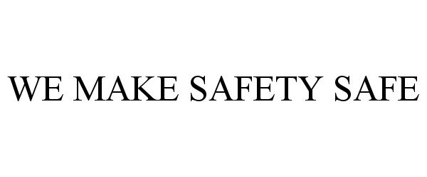 Trademark Logo WE MAKE SAFETY SAFE