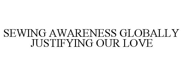  SEWING AWARENESS GLOBALLY JUSTIFYING OUR LOVE