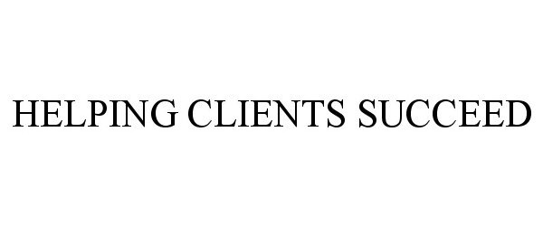 HELPING CLIENTS SUCCEED