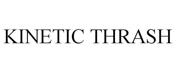 Trademark Logo KINETIC THRASH
