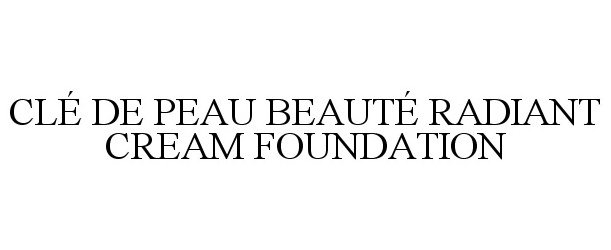 Trademark Logo CLÉ DE PEAU BEAUTÉ RADIANT CREAM FOUNDATION