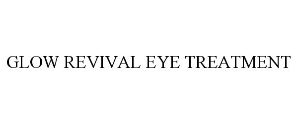 Trademark Logo GLOW REVIVAL EYE TREATMENT