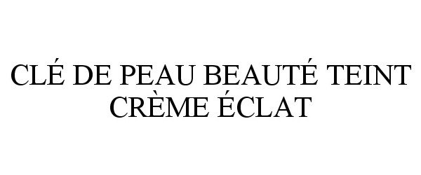 Trademark Logo CLÉ DE PEAU BEAUTÉ TEINT CRÈME ÉCLAT