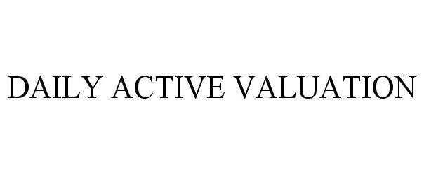 Trademark Logo DAILY ACTIVE VALUATION