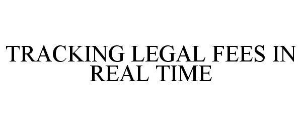  TRACKING LEGAL FEES IN REAL TIME