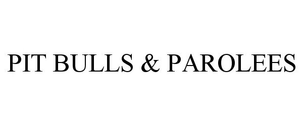  PIT BULLS &amp; PAROLEES