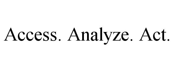  ACCESS. ANALYZE. ACT.