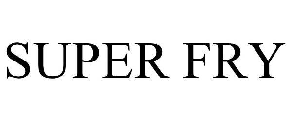 Trademark Logo SUPER FRY