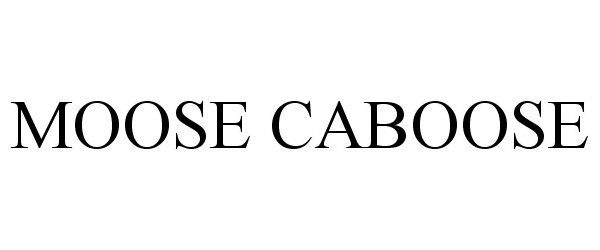 Trademark Logo MOOSE CABOOSE