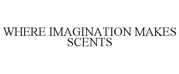  WHERE IMAGINATION MAKES SCENTS