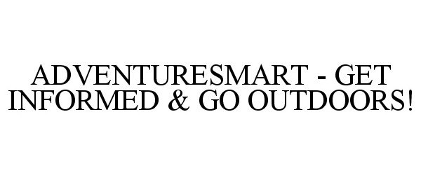 Trademark Logo ADVENTURESMART - GET INFORMED &amp; GO OUTDOORS!