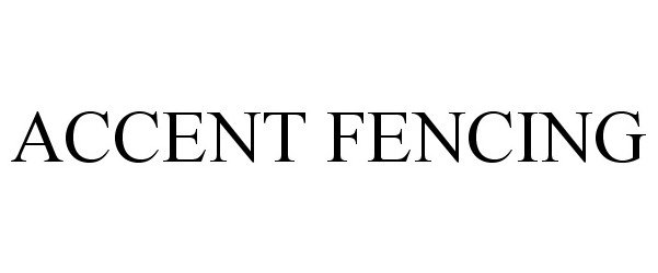 Trademark Logo ACCENT FENCING