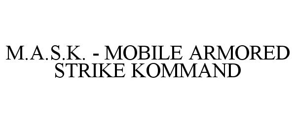 Trademark Logo M.A.S.K. - MOBILE ARMORED STRIKE KOMMAND