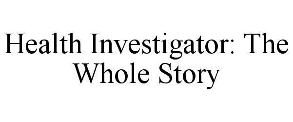  HEALTH INVESTIGATOR: THE WHOLE STORY