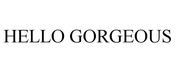 Trademark Logo HELLO GORGEOUS