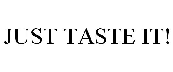  JUST TASTE IT!