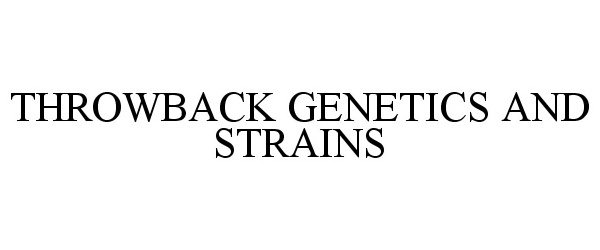 Trademark Logo THROWBACK GENETICS AND STRAINS