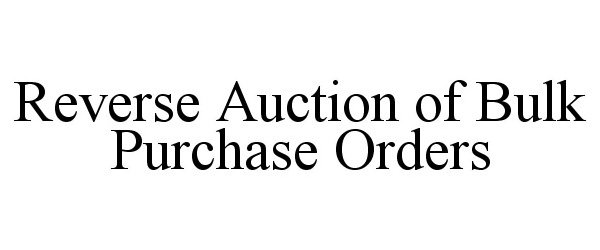 Trademark Logo REVERSE AUCTION OF BULK PURCHASE ORDERS