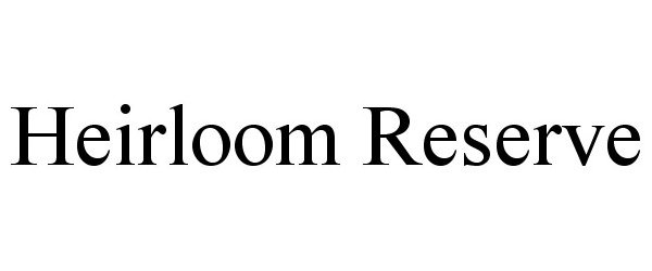 Trademark Logo HEIRLOOM RESERVE