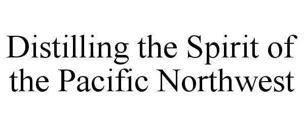  DISTILLING THE SPIRIT OF THE PACIFIC NORTHWEST
