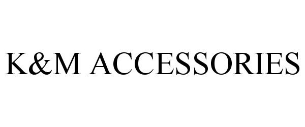Trademark Logo K&M ACCESSORIES