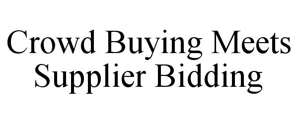 Trademark Logo CROWD BUYING MEETS SUPPLIER BIDDING