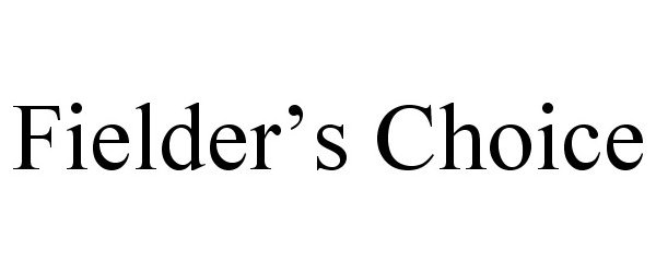 Trademark Logo FIELDER'S CHOICE