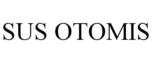 Trademark Logo SUS OTOMIS