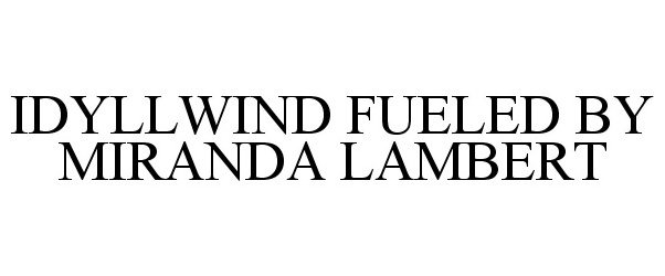 Trademark Logo IDYLLWIND FUELED BY MIRANDA LAMBERT