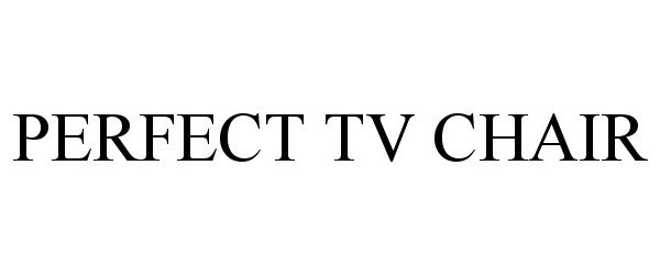 Trademark Logo PERFECT TV CHAIR
