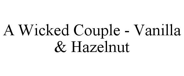  A WICKED COUPLE - VANILLA &amp; HAZELNUT