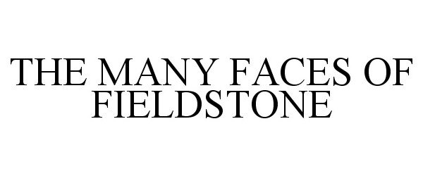 Trademark Logo THE MANY FACES OF FIELDSTONE