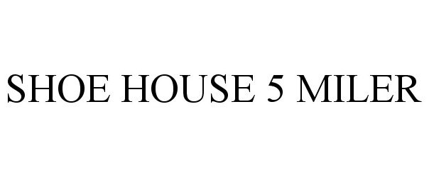  SHOE HOUSE 5 MILER