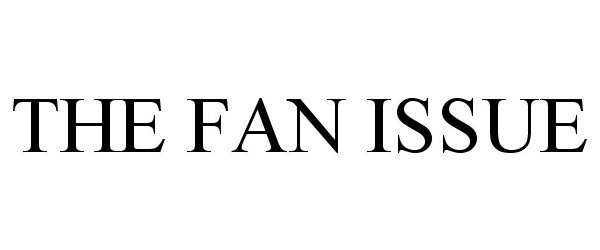  THE FAN ISSUE