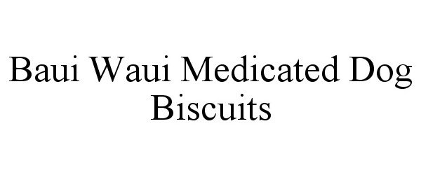 Trademark Logo BAUI WAUI MEDICATED DOG BISCUITS