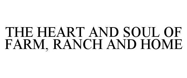 Trademark Logo THE HEART AND SOUL OF FARM, RANCH AND HOME