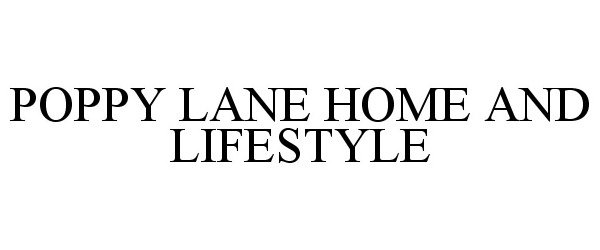 Trademark Logo POPPY LANE HOME AND LIFESTYLE