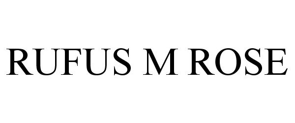 Trademark Logo RUFUS M ROSE