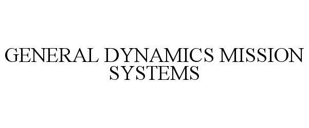 Trademark Logo GENERAL DYNAMICS MISSION SYSTEMS