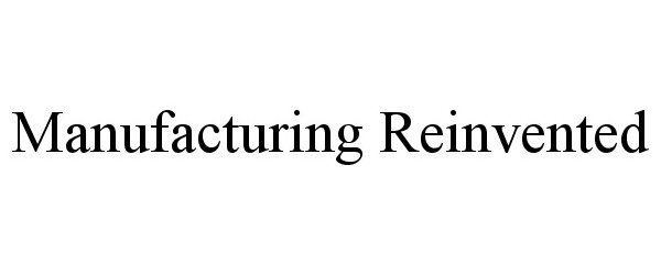 Trademark Logo MANUFACTURING REINVENTED