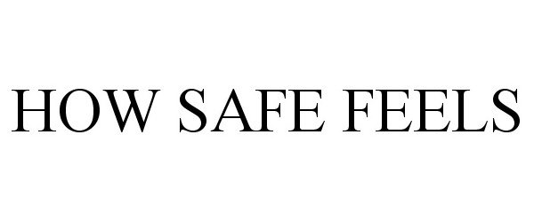  HOW SAFE FEELS