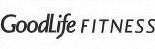 Trademark Logo GOODLIFE FITNESS