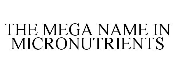 Trademark Logo THE MEGA NAME IN MICRONUTRIENTS