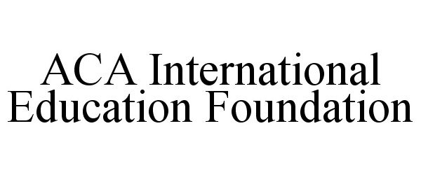  ACA INTERNATIONAL EDUCATION FOUNDATION